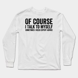 Of Course I Talk to Myself Style Black Long Sleeve T-Shirt